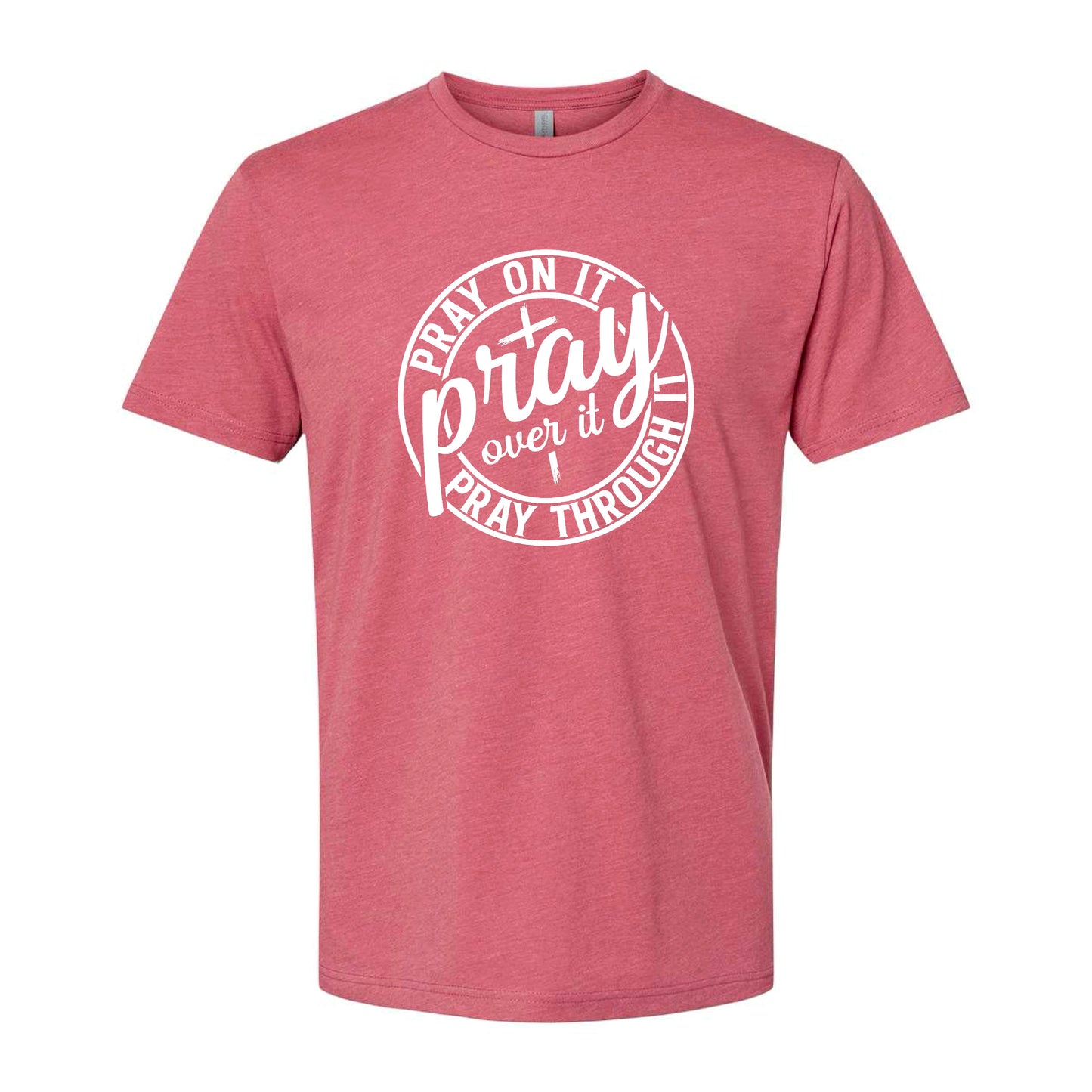 Pray on it, over it, and through it t-shirt