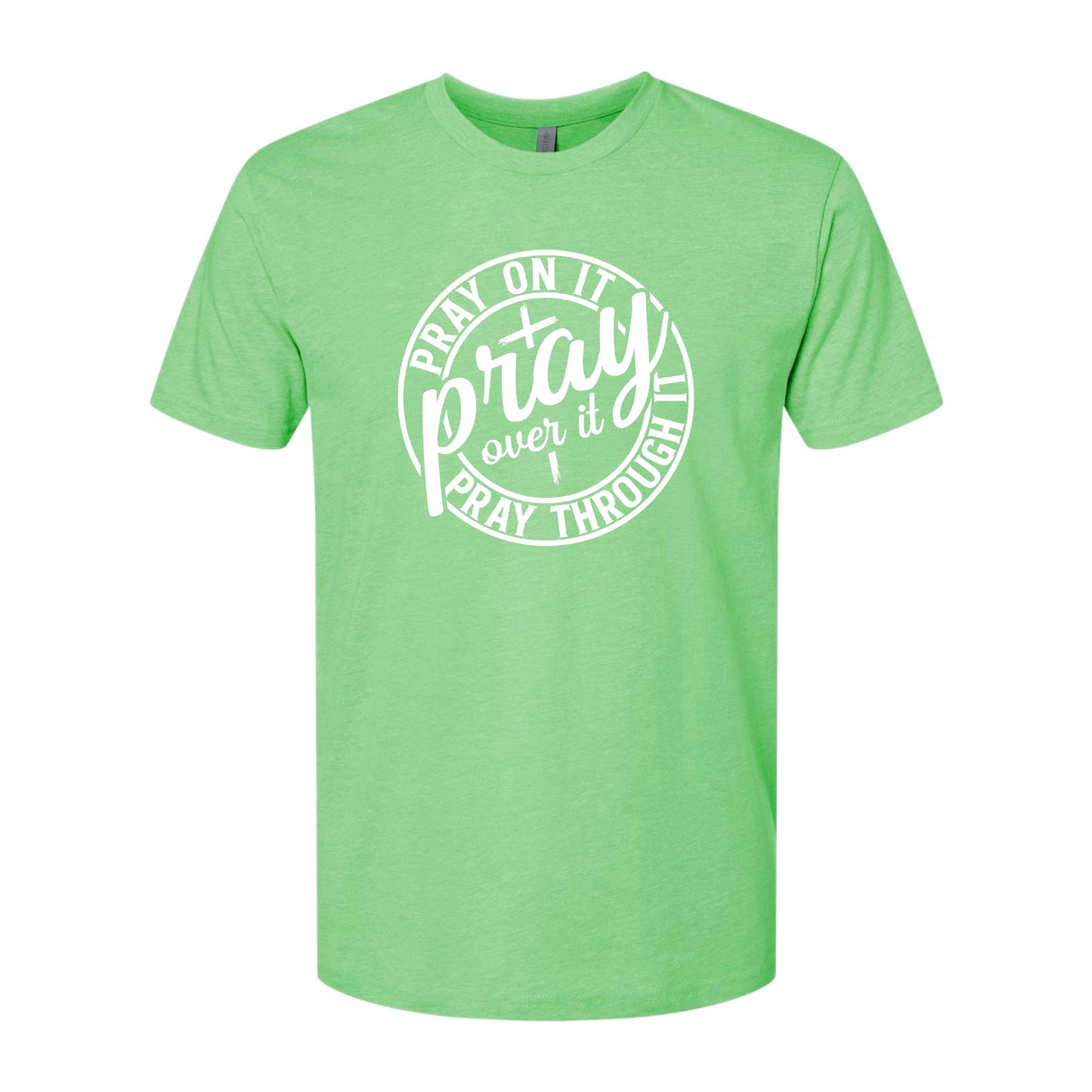 Pray on it, over it, and through it t-shirt