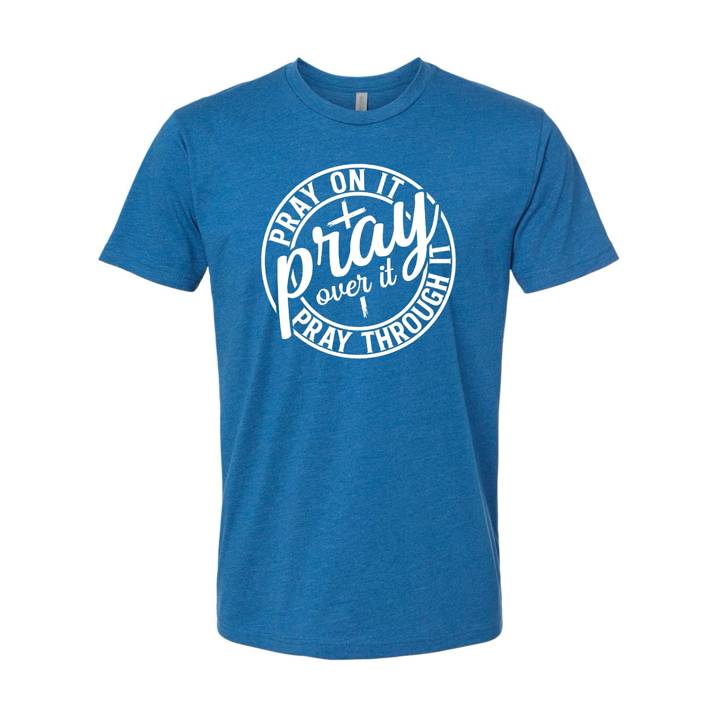 Pray on it, over it, and through it t-shirt