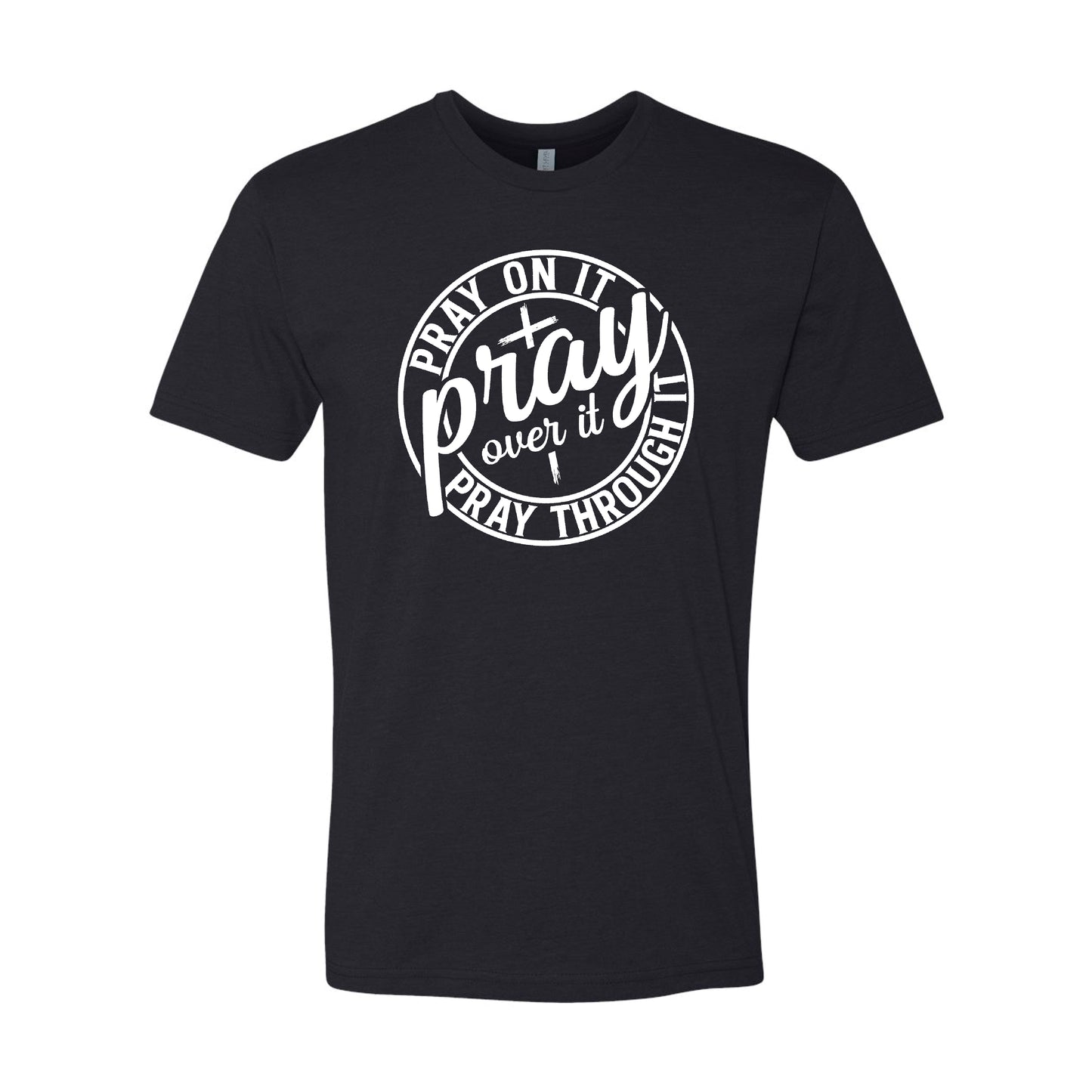 Pray on it, over it, and through it t-shirt